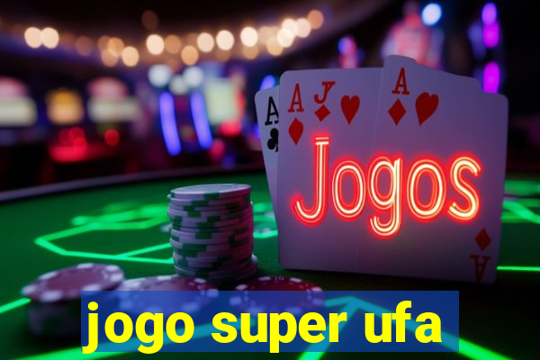 jogo super ufa